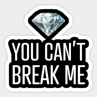 You Can't Break Me Sticker